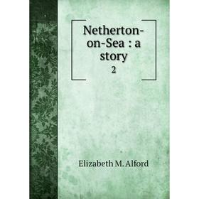 

Книга Netherton-on-Sea: a story 2