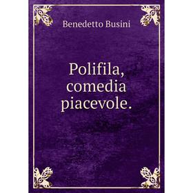 

Книга Polifila, comedia piacevole.