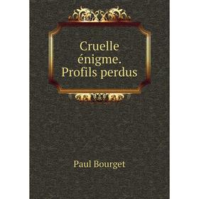

Книга Cruelle énigme. Profils perdus
