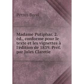

Книга Madame Putiphar 2 éd, conforme pour le texte et les vignettes à l'édition de 1839 Préf par Jules Claretie