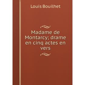 

Книга Madame de Montarcy; drame en cinq actes en vers