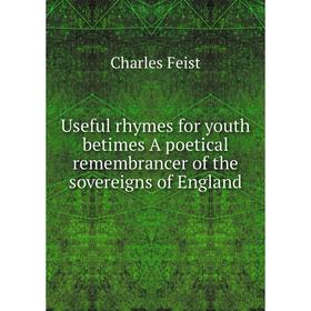 

Книга Useful rhymes for youth betimes A poetical remembrancer of the sovereigns of England
