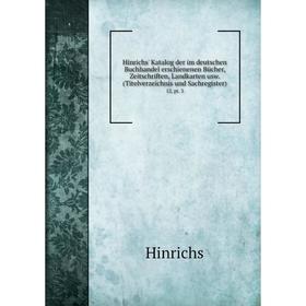 

Книга Hinrichs' Katalog der im deutschen Buchhandel erschienenen Bücher, Zeitschriften, Landkarten usw. (Titelverzeichnis und Sachregister) 12, pt. 3