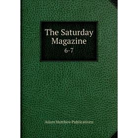 

Книга The Saturday Magazine 6-7
