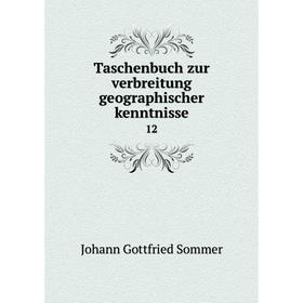 

Книга Taschenbuch zur verbreitung geographischer kenntnisse 12