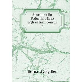 

Книга Storia della Polonia: fino agli ultimi tempi 2