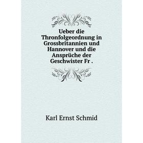 

Книга Ueber die Thronfolgeordnung in Grossbritannien und Hannover und die Ansprüche der Geschwister Fr.