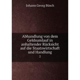 

Книга Abhandlung von dem Geldsumlauf in anhaltender Rücksicht auf die Staatswirtschaft und Handlung 2