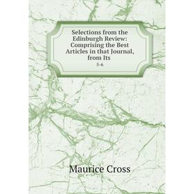 

Книга Selections from the Edinburgh Review: Comprising the Best Articles in that Journal, from Its. 5-6