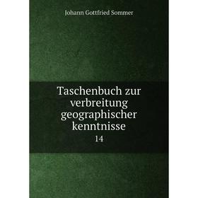 

Книга Taschenbuch zur verbreitung geographischer kenntnisse 14