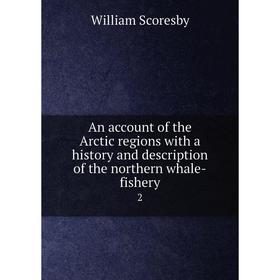 

Книга An account of the Arctic regions with a history and description of the northern whale-fishery 2