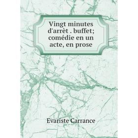 

Книга Vingt minutes d'arrèt. buffet; comédie en un acte, en prose
