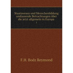

Книга Staatswesen und Menschenbildung umfassende Betrachtungen über die jetzt allgemein in Europa. 1