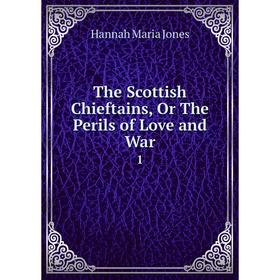 

Книга The Scottish Chieftains, Or The Perils of Love and War 1
