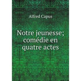 

Книга Notre jeunesse; comédie en quatre actes