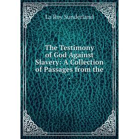 

Книга The Testimony of God Against Slavery: A Collection of Passages from the.