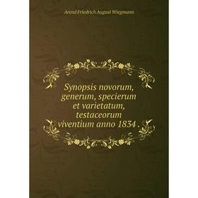 

Книга Synopsis novorum, generum, specierum et varietatum, testaceorum viventium anno 1834.