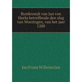 

Книга Rymkronyk van Jan van Heelu betreffende den slag van Woeringen, van het jaer 1288