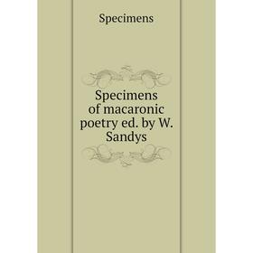 

Книга Specimens of macaronic poetry ed. by W. Sandys