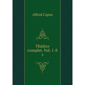 

Книга Théâtre complet. Vol. 1-8 8