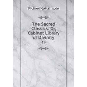 

Книга The Sacred Classics: Or, Cabinet Library of Divinity 19