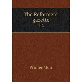 

Книга The Reformers' gazette 1-2