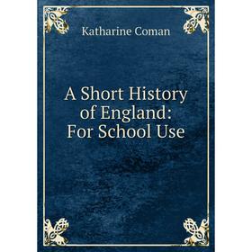 

Книга A Short History of England: For School Use