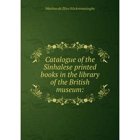 

Книга Catalogue of the Sinhalese printed books in the library of the British museum: