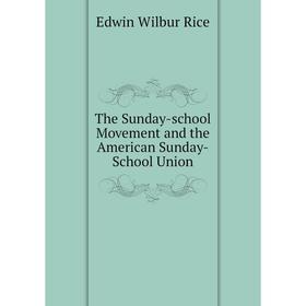 

Книга The Sunday-school Movement and the American Sunday-School Union