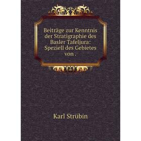 

Книга Beiträge zur Kenntnis der Stratigraphie des Basler Tafeljura: Speziell des Gebietes von.