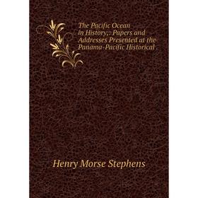 

Книга The Pacific Ocean in History;: Papers and Addresses Presented at the Panama-Pacific Historical.