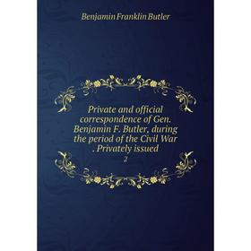 

Книга Private and official correspondence of Gen. Benjamin F. Butler, during the period of the Civil War. Privately issued 2