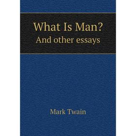 

Книга What Is Man And other essays