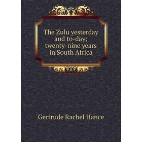 

Книга The Zulu yesterday and to-day; twenty-nine years in South Africa