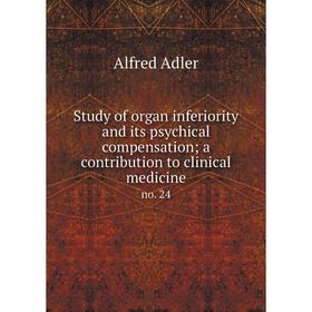 

Книга Study of organ inferiority and its psychical compensation; a contribution to clinical medicine no. 24