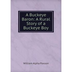 

Книга A Buckeye Baron: A Rural Story of a Buckeye Boy