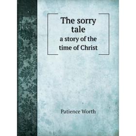 

Книга The sorry tale a story of the time of Christ