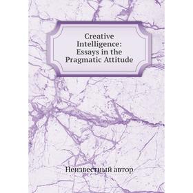 

Книга Creative Intelligence: Essays in the Pragmatic Attitude