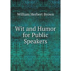 

Книга Wit and Humor for Public Speakers