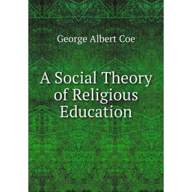 

Книга A Social Theory of Religious Education