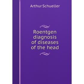 

Книга Roentgen diagnosis of diseases of the head