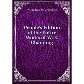 

Книга People's Edition of the Entire Works of W. E. Channing 1