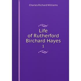 

Книга Life of Rutherford Birchard Hayes 1