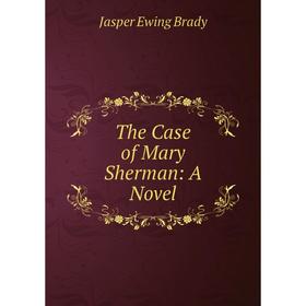 

Книга The Case of Mary Sherman: A Novel