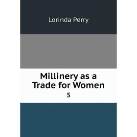 

Книга Millinery as a Trade for Women5