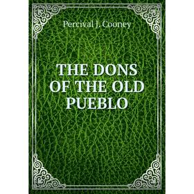 

Книга THE DONS OF THE OLD PUEBLO