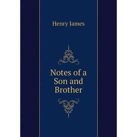 

Книга Notes of a Son and Brother