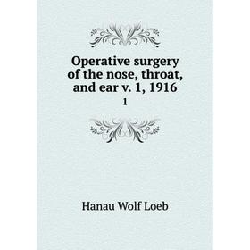 

Книга Opera tive surgery of the nose, throat, and ear v 1, 19161