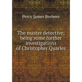 

Книга The master detective; being some further investigations of Christopher Quarles