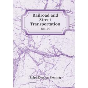 

Книга Railroad and Street Transportation no. 14